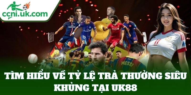 Tìm hiểu về tỷ lệ trả thưởng UK88