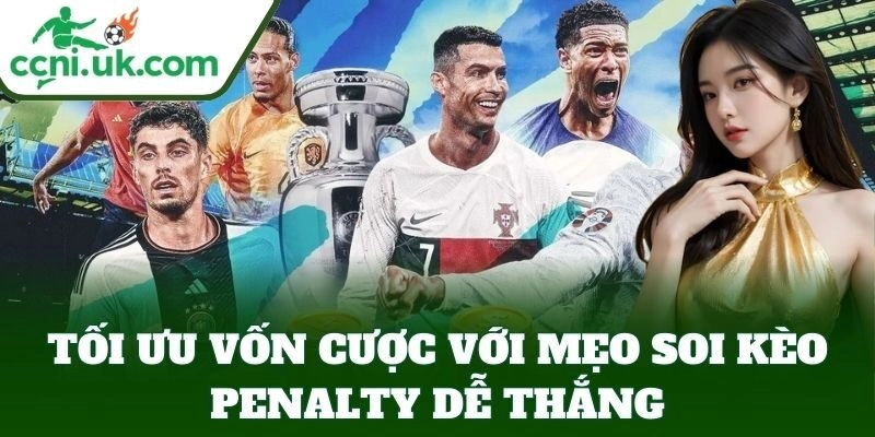 Tối ưu vốn cược với Mẹo Soi Kèo Penalty Dễ Thắng