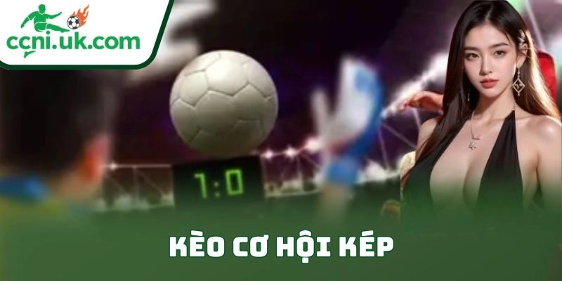 Kèo Cơ Hội Kép