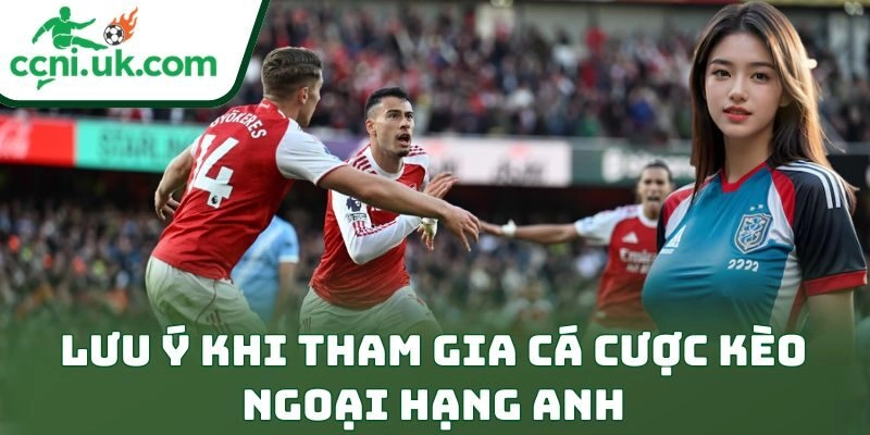 Lưu ý khi tham gia cá cược kèo ngoại hạng anh