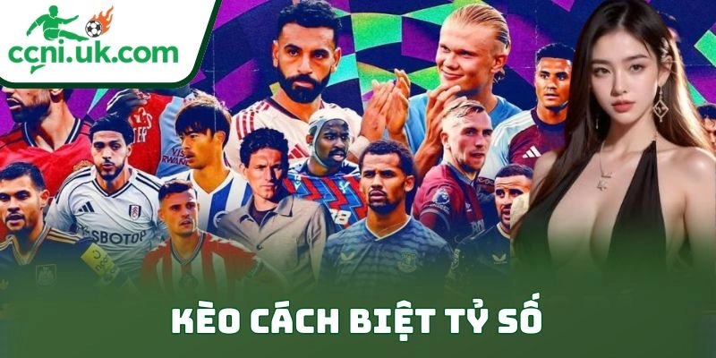 Kèo Cách Biệt Tỷ Số