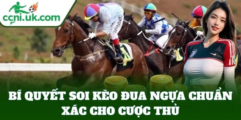 Bí Quyết Soi Kèo Đua Ngựa Chuẩn Xác cho cược thủ