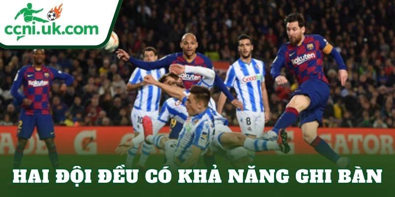 Hai đội đều có khả năng ghi bàn